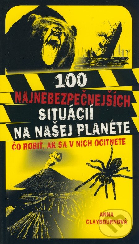 Kniha: 100 najnebezpečnejších situácií na našej planéte (Anna Claybourne). Fortuna Print, 2009 Kniha: 100 najnebezpečnejších situácií na našej planéte (Anna Claybourne). Fortuna Print, 2009