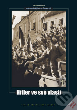 Kniha: Hitler ve své vlasti (Autorský kolektiv). Naše vojsko CZ, 2009 Kniha: Hitler ve své vlasti (Autorský kolektiv). Naše vojsko CZ, 2009