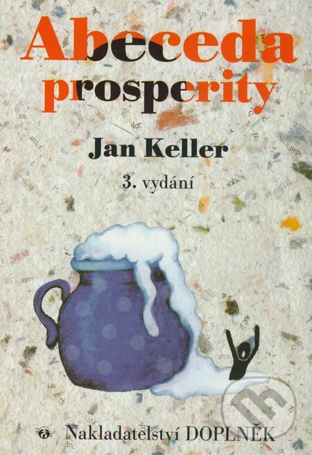 Kniha: Abeceda prosperity (3. vydání) (Jan Keller). Doplněk, 2008 Kniha: Abeceda prosperity (3. vydání) (Jan Keller). Doplněk, 2008