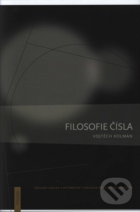 Kniha: Filosofie čísla (Vojtěch Kolman). Filosofia, 2008 Kniha: Filosofie čísla (Vojtěch Kolman). Filosofia, 2008