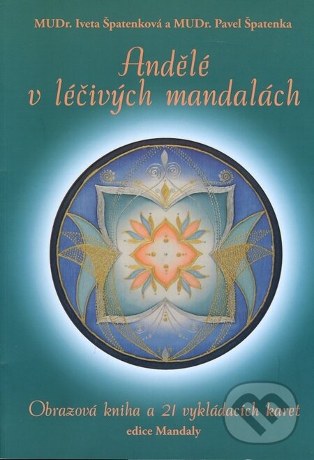 Kniha: Andělé v léčivých mandalách (Iveta Špatenková a Pavel Špatenka). Monáda, 2007 Kniha: Andělé v léčivých mandalách (Iveta Špatenková a Pavel Špatenka). Monáda, 2007