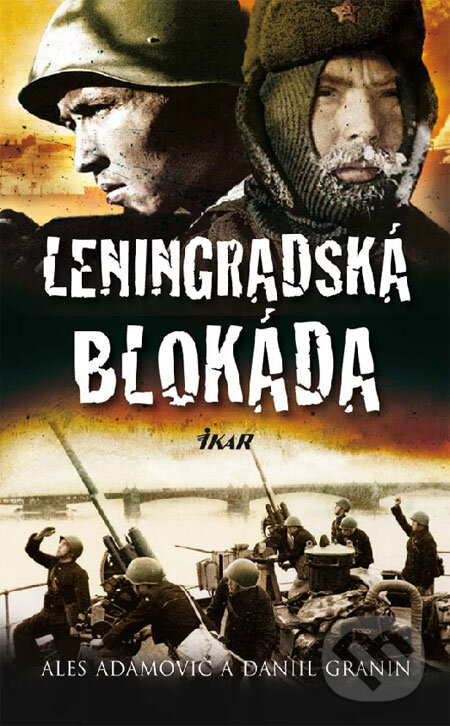 Kniha: Leningradská blokáda (Ales Adamovič a Daniil Granin). Ikar, 2009 Kniha: Leningradská blokáda (Ales Adamovič a Daniil Granin). Ikar, 2009