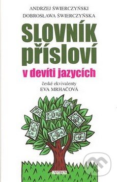Kniha: Slovník přísloví v devíti jazycích (Andrzej Świerczyński a Dobrosława Świerczyńska). Universum, 2008 Kniha: Slovník přísloví v devíti jazycích (Andrzej Świerczyński a Dobrosława Świerczyńska). Universum, 2008