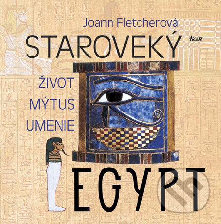 Kniha: Staroveký Egypt (Joann Fletcherová). Ikar, 2008 Kniha: Staroveký Egypt (Joann Fletcherová). Ikar, 2008