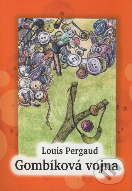 Kniha: La Guerre des Boutons / Gombíková vojna (Louis Pergaud). Petrus, 2009 Kniha: La Guerre des Boutons / Gombíková vojna (Louis Pergaud). Petrus, 2009