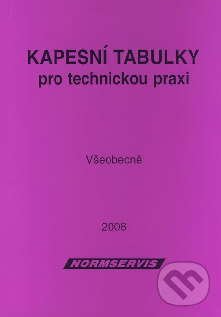 Kniha: Kapesní tabulky pro technickou praxi - Všeobecne (NORMSERVIS). NORMSERVIS, 2008 Kniha: Kapesní tabulky pro technickou praxi - Všeobecne (NORMSERVIS). NORMSERVIS, 2008