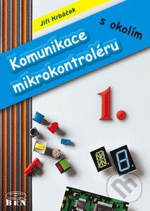 Kniha: Komunikace mikrokontroléru s okolím 1 (Jiří Hrbáček). BEN - technická literatura, 2002 Kniha: Komunikace mikrokontroléru s okolím 1 (Jiří Hrbáček). BEN - technická literatura, 2002