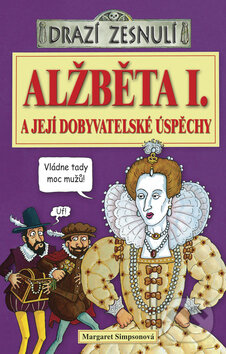 Kniha: Alžběta I. a její dobyvatelské úspěchy (Margaret Simpsonová). Egmont ČR, 2009 Kniha: Alžběta I. a její dobyvatelské úspěchy (Margaret Simpsonová). Egmont ČR, 2009