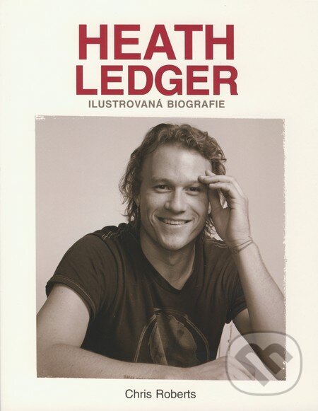 Kniha: Heath Ledger (Chris Roberts). Metafora, 2009 Kniha: Heath Ledger (Chris Roberts). Metafora, 2009