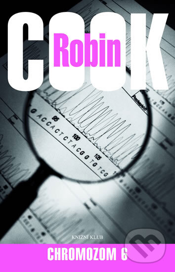 Kniha: Chromozom 6 (Robin Cook). Knižní klub, 2007 Kniha: Chromozom 6 (Robin Cook). Knižní klub, 2007