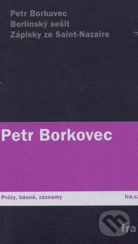 Kniha: Berlínský sešit (Petr Borkovec). Fra, 2009 Kniha: Berlínský sešit (Petr Borkovec). Fra, 2009