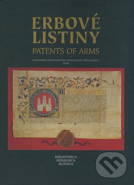 Kniha: Erbové listiny / Patents of Arms (Milan Šišmiš a kolektív). Slovenská genealogicko-heraldická spoločnosť, 2006 Kniha: Erbové listiny / Patents of Arms (Milan Šišmiš a kolektív). Slovenská genealogicko-heraldická spoločnosť, 2006