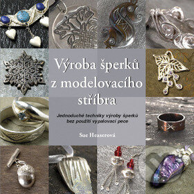 Kniha: Výroba šperků z modelovacího stříbra (Sue Heaserová). Metafora, 2009 Kniha: Výroba šperků z modelovacího stříbra (Sue Heaserová). Metafora, 2009