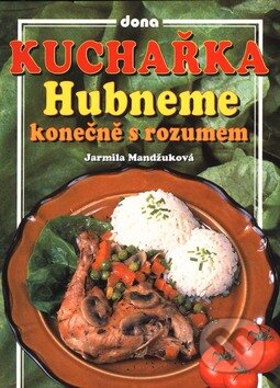 Kniha: Hubneme konečně s rozumem (Jarmila Mandžuková). Dona, 2009 Kniha: Hubneme konečně s rozumem (Jarmila Mandžuková). Dona, 2009