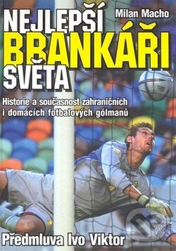 Kniha: Nejlepší brankáři světa (Milan Macho). XYZ, 2009 Kniha: Nejlepší brankáři světa (Milan Macho). XYZ, 2009