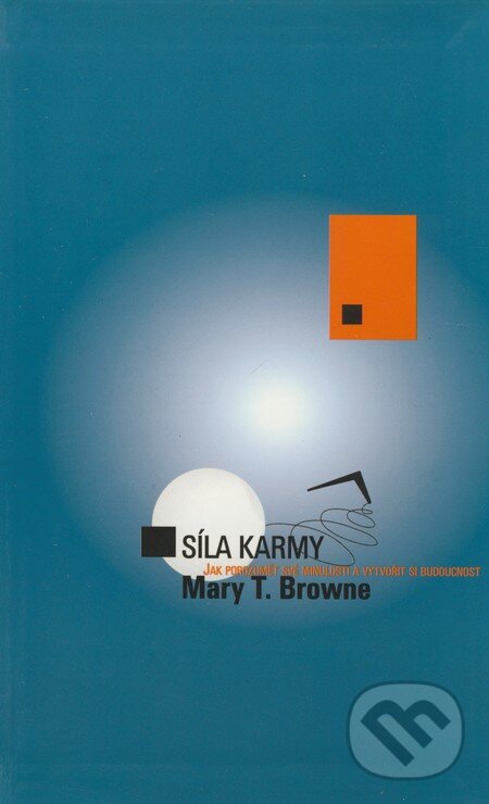 Kniha: Síla karmy (Mary T. Browne). Metafora, 2003 Kniha: Síla karmy (Mary T. Browne). Metafora, 2003