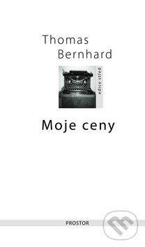Kniha: Moje ceny (Thomas Bernhard). Prostor, 2009 Kniha: Moje ceny (Thomas Bernhard). Prostor, 2009