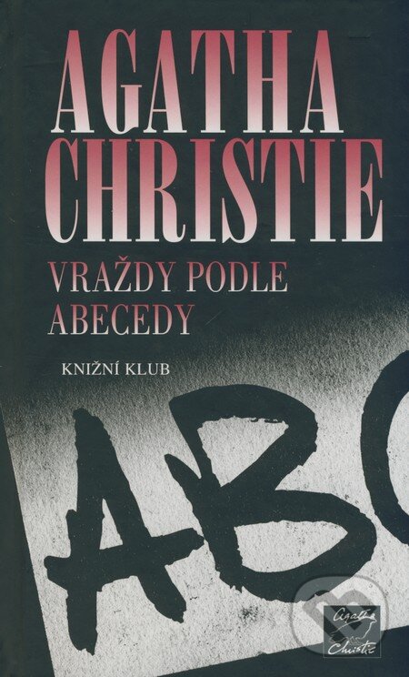 Kniha: Vraždy podle abecedy (Agatha Christie). Knižní klub, 2009 Kniha: Vraždy podle abecedy (Agatha Christie). Knižní klub, 2009
