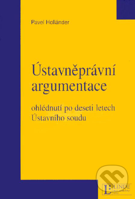 Kniha: Ústavněprávní argumentace (Pavel Holländer). Linde, 2003 Kniha: Ústavněprávní argumentace (Pavel Holländer). Linde, 2003