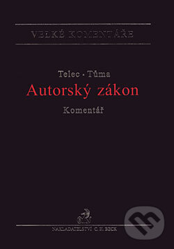 Kniha: Autorský zákon - Komentář (Ivo Telec a Pavel Tůma). C. H. Beck, 2007 Kniha: Autorský zákon - Komentář (Ivo Telec a Pavel Tůma). C. H. Beck, 2007