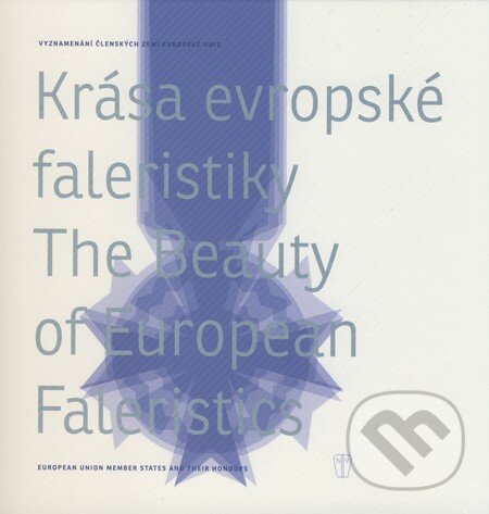 Kniha: Krása evropské faleristiky / The Beauty of European Faleristics (Naše vojsko CZ). Naše vojsko CZ, 2009 Kniha: Krása evropské faleristiky / The Beauty of European Faleristics (Naše vojsko CZ). Naše vojsko CZ, 2009