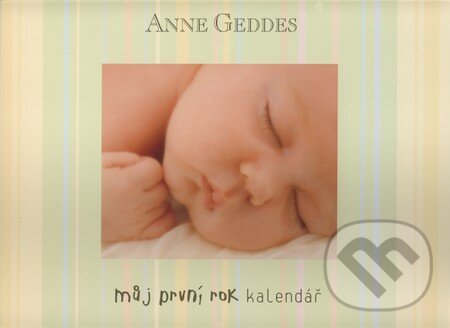 Můj první rok - kalendář (Anne Geddes). New Wave, 2008 Můj první rok - kalendář (Anne Geddes). New Wave, 2008