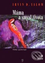 Kniha: Máma a smysl života (Irvin D. Yalom). Portál, 2002 Kniha: Máma a smysl života (Irvin D. Yalom). Portál, 2002
