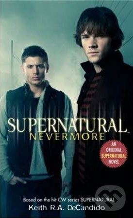 Kniha: Supernatural: Nevermore (Keith R.A. DeCandido). Titan Books, 2008 Kniha: Supernatural: Nevermore (Keith R.A. DeCandido). Titan Books, 2008
