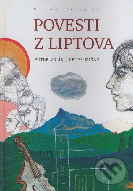 Kniha: Povesti z Liptova (Peter Mišák a Peter Vrlík). Matica slovenská, 2008 Kniha: Povesti z Liptova (Peter Mišák a Peter Vrlík). Matica slovenská, 2008