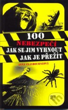 Kniha: 100 nebezpečí: Jak se jim vyhnout, jak je přežít (Anna Claybourne). Fortuna Libri ČR, 2009 Kniha: 100 nebezpečí: Jak se jim vyhnout, jak je přežít (Anna Claybourne). Fortuna Libri ČR, 2009