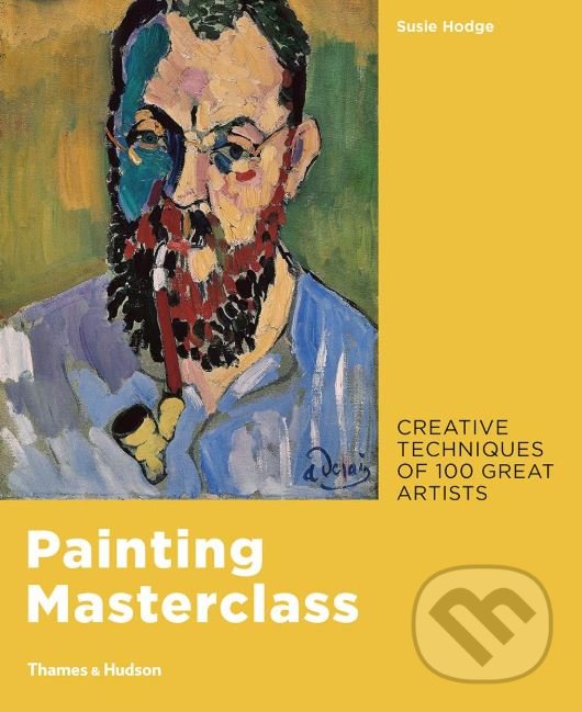 Kniha: Painting Masterclass (Susie Hodge). Thames & Hudson, 2019 Kniha: Painting Masterclass (Susie Hodge). Thames & Hudson, 2019
