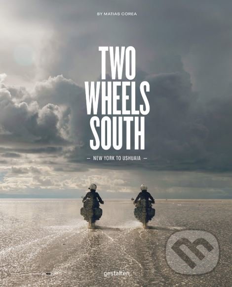 Kniha: Two Wheels South (Matias Corea). Gestalten Verlag, 2019 Kniha: Two Wheels South (Matias Corea). Gestalten Verlag, 2019