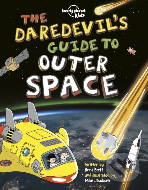 Kniha: The Daredevils Guide to Outer Space 1 (Anna Brett a Mike Jacobsen). Lonely Planet, 2019 Kniha: The Daredevils Guide to Outer Space 1 (Anna Brett a Mike Jacobsen). Lonely Planet, 2019