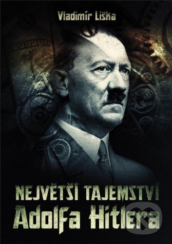 E-kniha: Největší tajemství Adolfa Hitlera (Vladimír Liška). XYZ, 2014 E-kniha: Největší tajemství Adolfa Hitlera (Vladimír Liška). XYZ, 2014