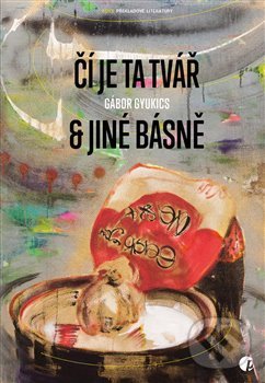 Kniha: Čí je ta tvář & jiné básně (Gábor Gyukics). Protimluv, 2019 Kniha: Čí je ta tvář & jiné básně (Gábor Gyukics). Protimluv, 2019