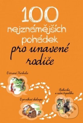 E-kniha: 100 nejznámnějších pohádek pro unavené rodiče (XYZ). XYZ, 2016 E-kniha: 100 nejznámnějších pohádek pro unavené rodiče (XYZ). XYZ, 2016