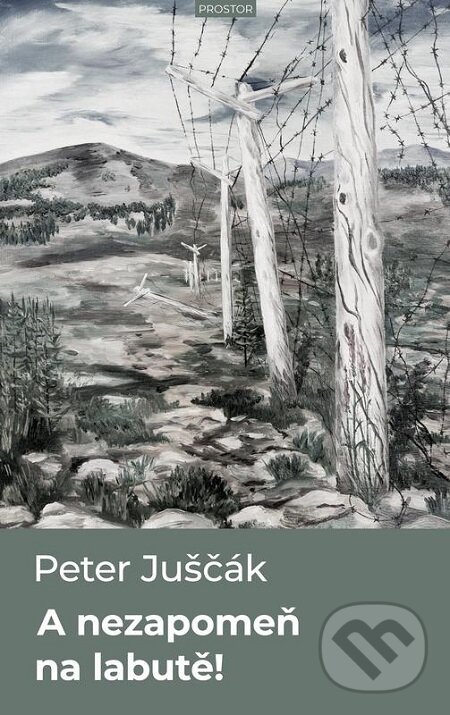 E-kniha: A nezapomeň na labutě (Peter Juščák). Prostor, 2019 E-kniha: A nezapomeň na labutě (Peter Juščák). Prostor, 2019