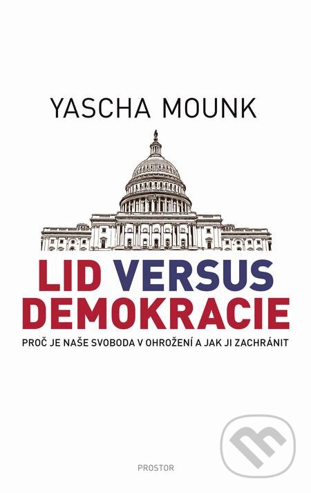 E-kniha: Lid versus demokracie (Yascha Mounk). Prostor, 2019 E-kniha: Lid versus demokracie (Yascha Mounk). Prostor, 2019