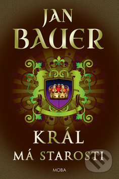 Kniha: Král má starosti (Jan Bauer). Moba, 2019 Kniha: Král má starosti (Jan Bauer). Moba, 2019