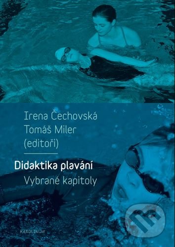Kniha: Didaktika plavání (Irena Čechovská a Tomáš Miler). Karolinum, 2019 Kniha: Didaktika plavání (Irena Čechovská a Tomáš Miler). Karolinum, 2019