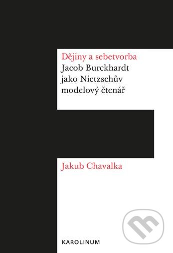 Kniha: Dějiny a sebetvorba (Jakub Chavalka). Karolinum, 2019 Kniha: Dějiny a sebetvorba (Jakub Chavalka). Karolinum, 2019