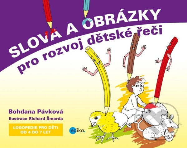 E-kniha: Slova a obrázky pro rozvoj dětské řeči (Bohdana Pávková). Edika, 2014 E-kniha: Slova a obrázky pro rozvoj dětské řeči (Bohdana Pávková). Edika, 2014