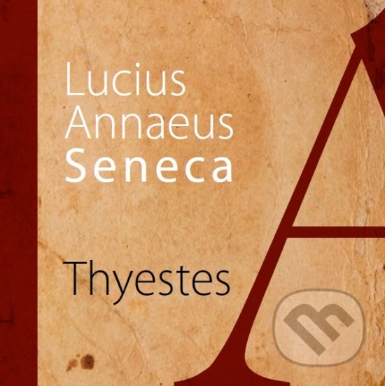 Kniha: Thyestes (Lucius Annaeus Seneca). Asociácia Corpus, 2019 Kniha: Thyestes (Lucius Annaeus Seneca). Asociácia Corpus, 2019