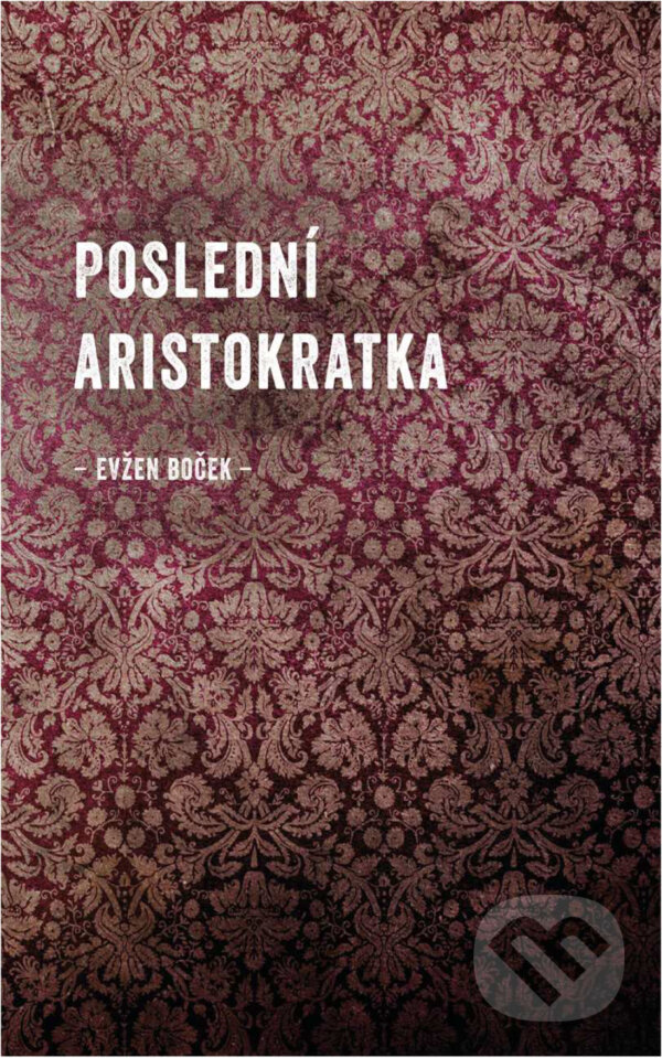 E-kniha: Poslední aristokratka (Evžen Boček). Druhé město, 2012 E-kniha: Poslední aristokratka (Evžen Boček). Druhé město, 2012