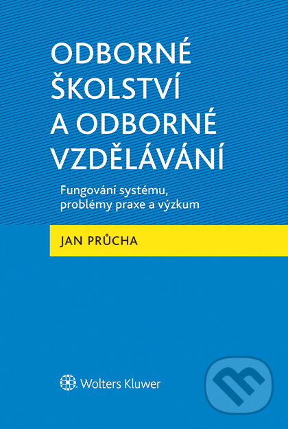 E-kniha: Odborné školství a odborné vzdělávání (Jan Průcha). Wolters Kluwer ČR, 2019 E-kniha: Odborné školství a odborné vzdělávání (Jan Průcha). Wolters Kluwer ČR, 2019