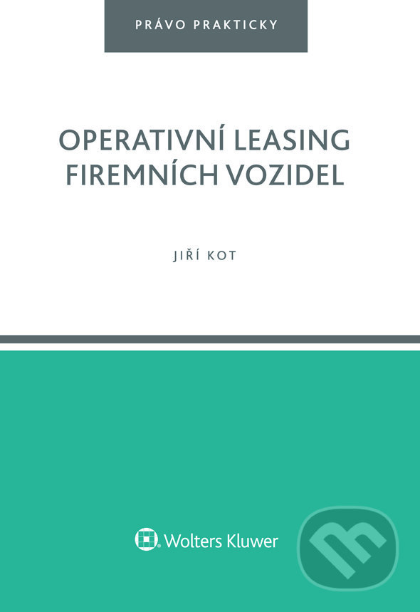 E-kniha: Operativní leasing firemních vozidel (Jiří Kotouč). Wolters Kluwer ČR, 2019 E-kniha: Operativní leasing firemních vozidel (Jiří Kotouč). Wolters Kluwer ČR, 2019