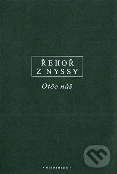 Kniha: Otče náš (Řehoř z Nyssy). OIKOYMENH, 2019 Kniha: Otče náš (Řehoř z Nyssy). OIKOYMENH, 2019