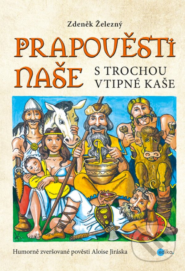 E-kniha: Prapověsti naše s trochou vtipné kaše (Zdeněk Železný). Edika, 2017 E-kniha: Prapověsti naše s trochou vtipné kaše (Zdeněk Železný). Edika, 2017