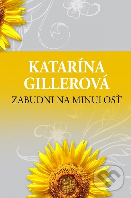 Kniha: Zabudni na minulosť (Katarína Gillerová). Slovenský spisovateľ, 2019 Kniha: Zabudni na minulosť (Katarína Gillerová). Slovenský spisovateľ, 2019