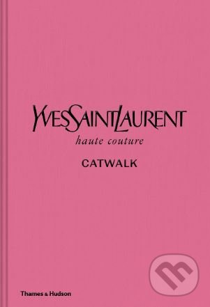 Kniha: Yves Saint Laurent Catwalk (Thames & Hudson). Thames & Hudson, 2019 Kniha: Yves Saint Laurent Catwalk (Thames & Hudson). Thames & Hudson, 2019